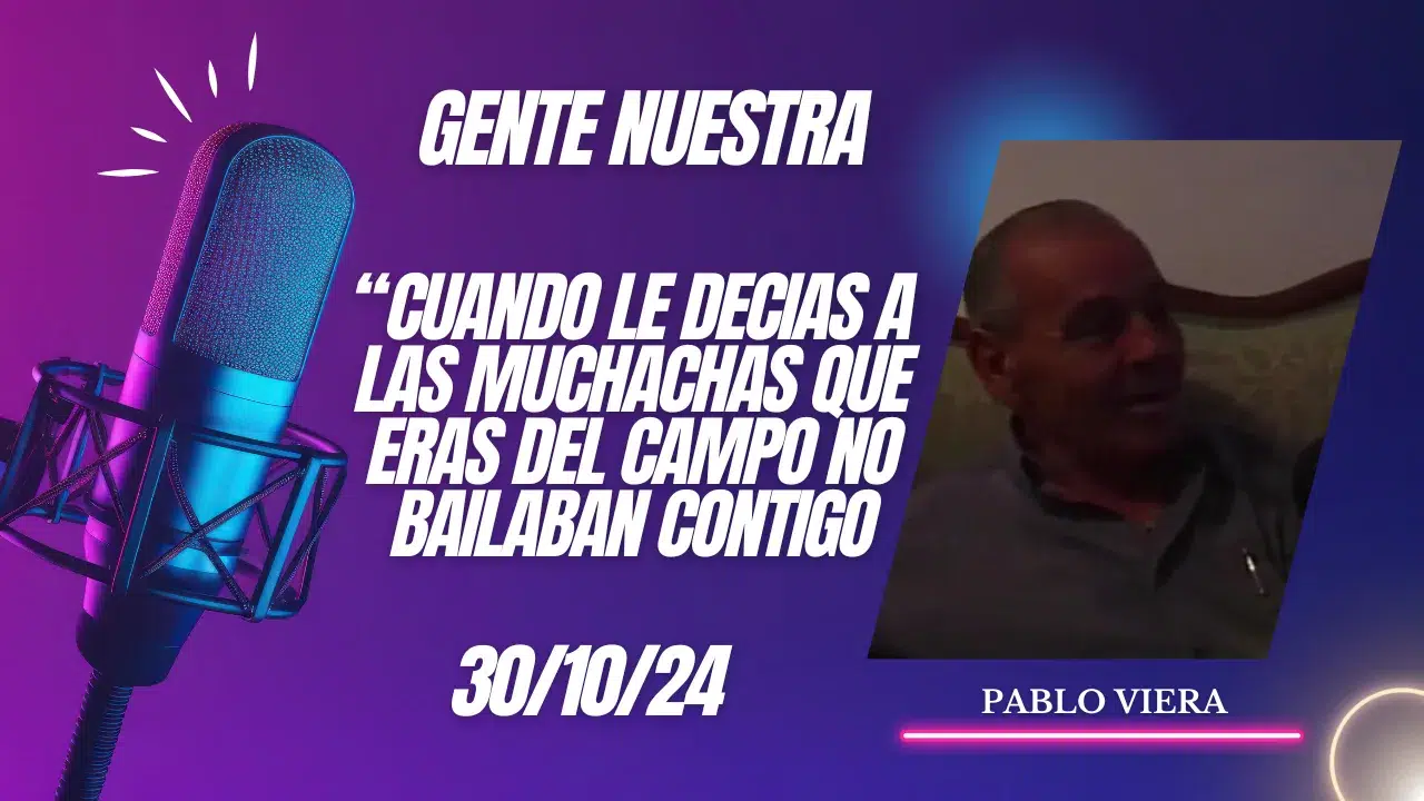 Pablo Viera "Cuando le decías a las muchachas que eras del campo no bailaban contigo"
