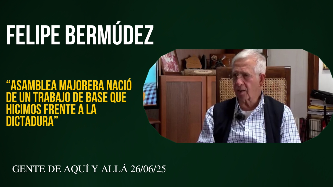 Felipe Bermúdez "Asamblea Majorera nació de un trabajo de base que hicimos frente a la dictadura"