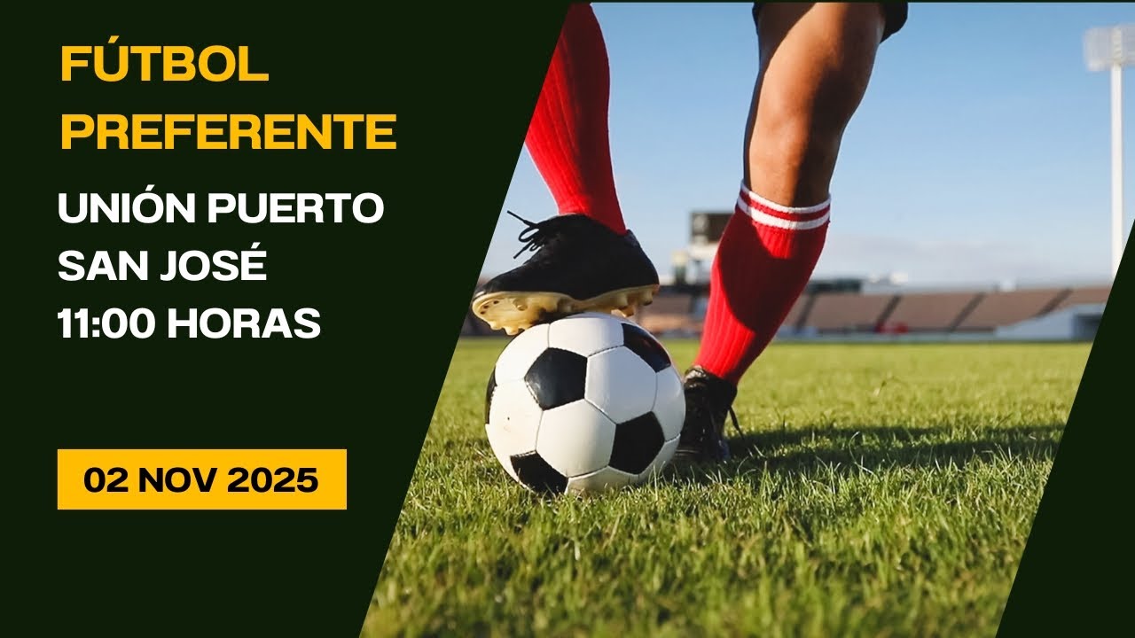 Fútbol Preferente Unión Puerto - San José 02/11/25