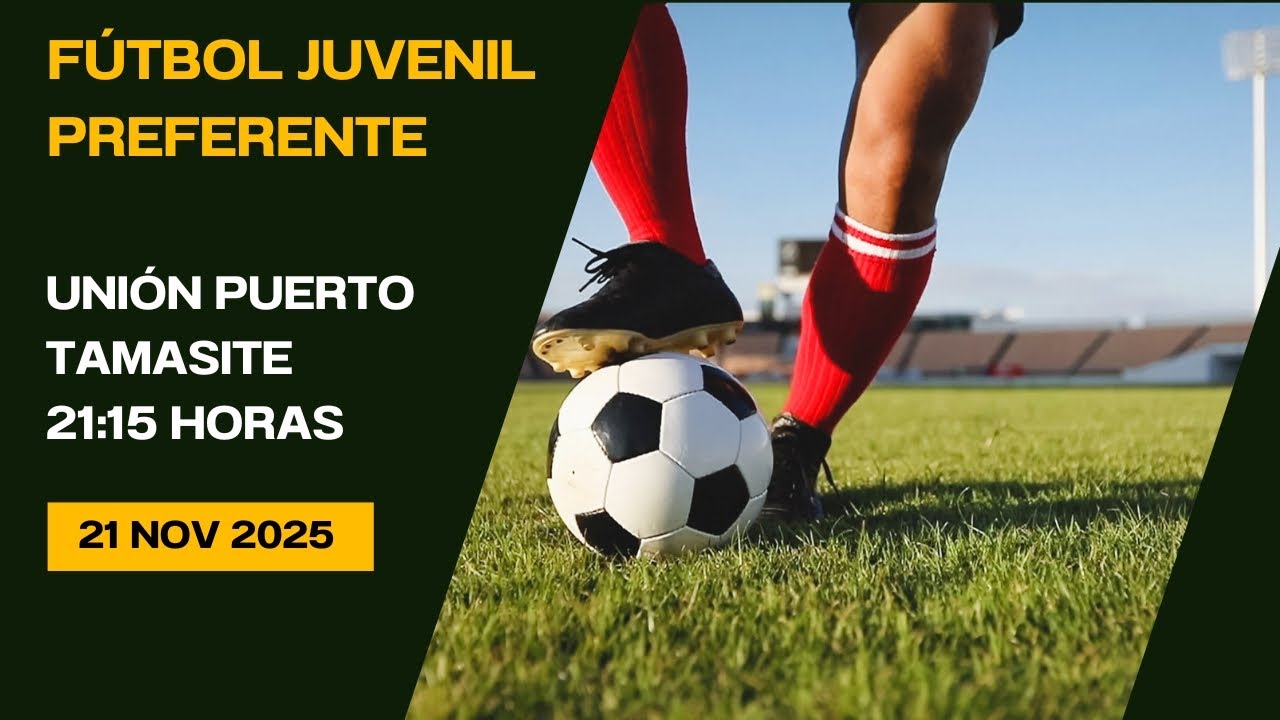 Fútbol Juvenil Preferente Unión Puerto - Tamasite 21/11/25