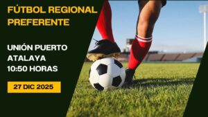 Fútbol Regional Preferente Unión Puerto - Atayala 27/12/25