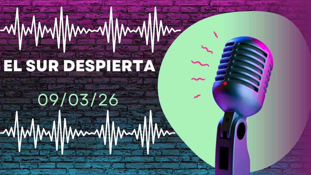 El Sur Despierta 09/03/26