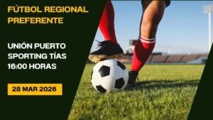 Fútbol Regional Preferente Unión Puerto - Sporting Tías 28/03/26